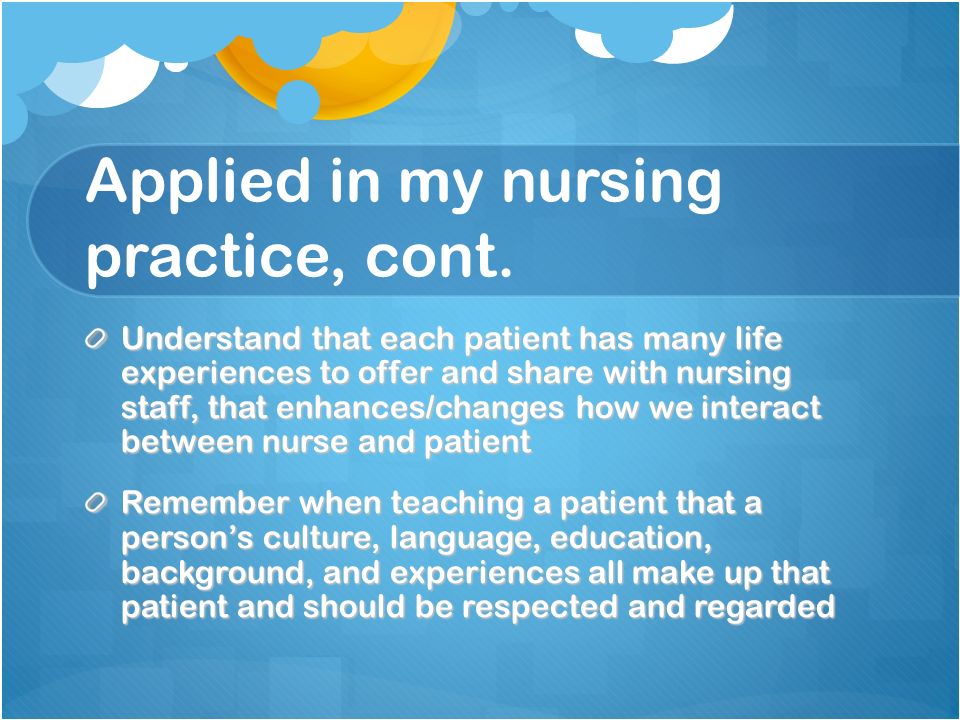 Applied in my nursing practice, cont.