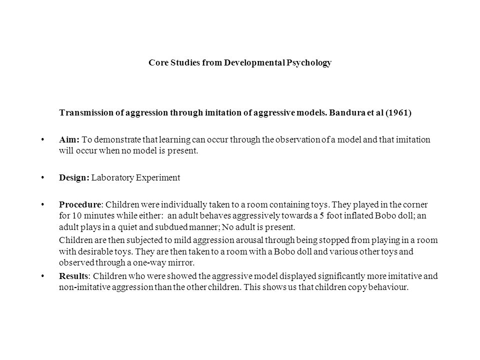 Core Studies from Developmental Psychology Transmission of aggression through imitation of aggressive models.