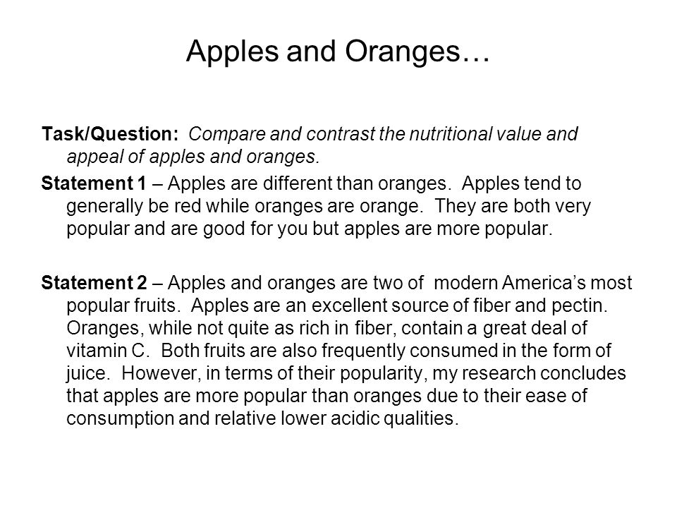 Apples and Oranges… Task/Question: Compare and contrast the nutritional value and appeal of apples and oranges.