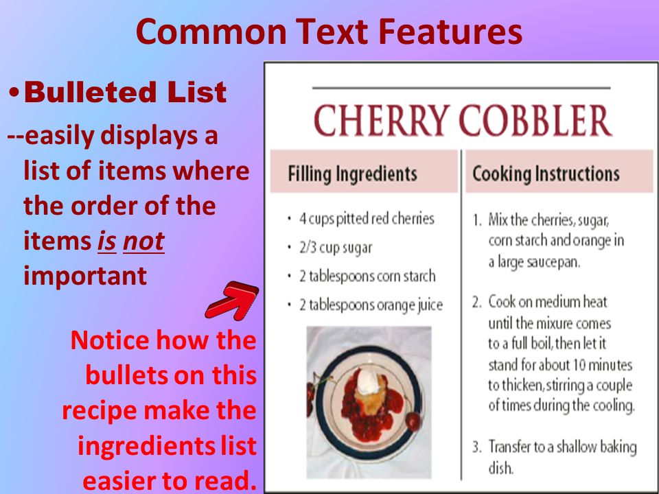 Common Text Features Bulleted List --easily displays a list of items where the order of the items is not important Notice how the bullets on this recipe make the ingredients list easier to read.