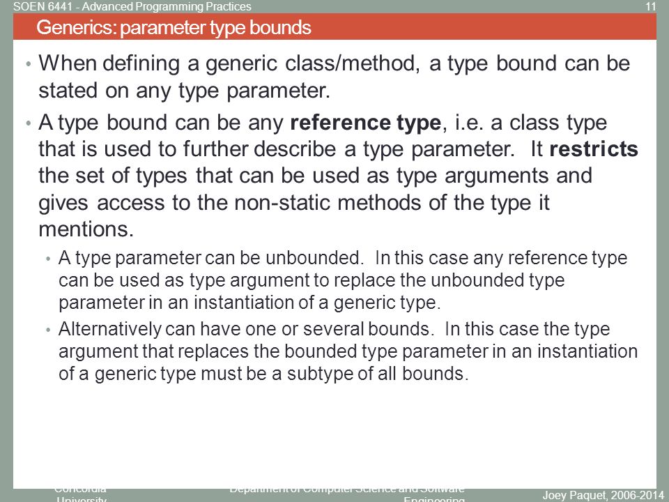 Concordia University Department of Computer Science and Software Engineering When defining a generic class/method, a type bound can be stated on any type parameter.