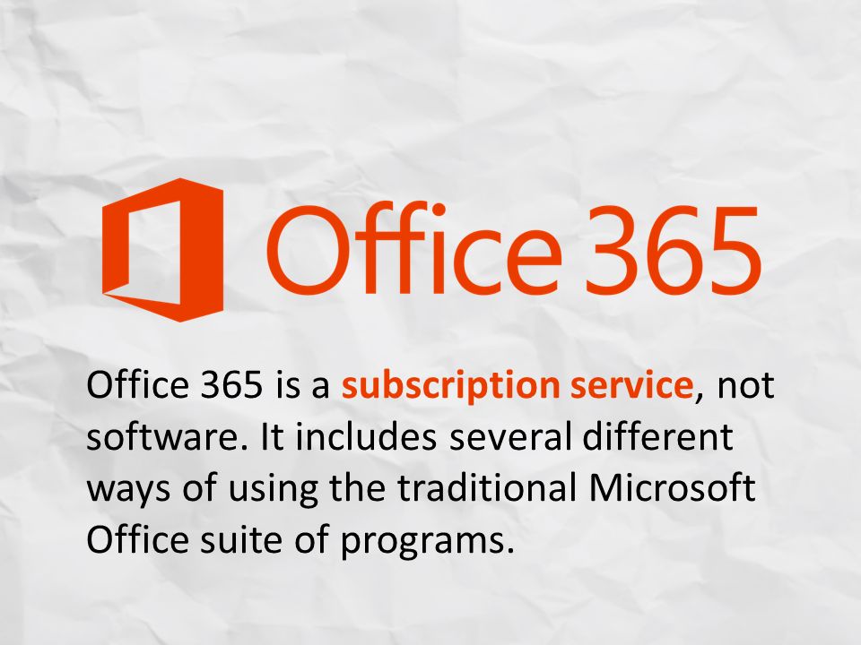 Office 365 is a subscription service, not software.