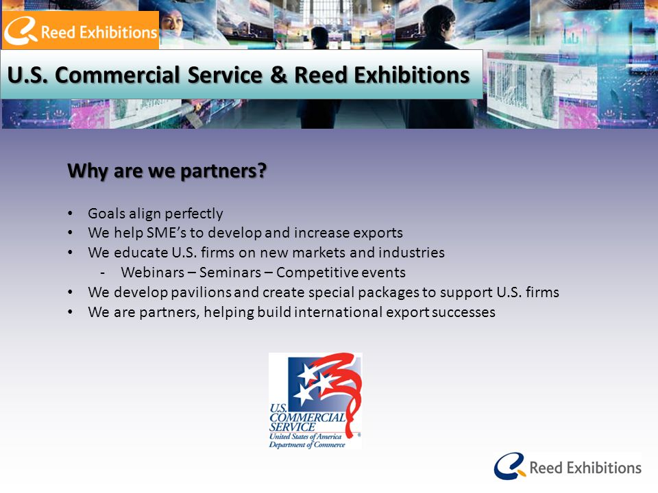 U.S. Commercial Service & Reed Exhibitions Why are we partners.