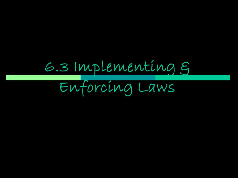 6.3 Implementing & Enforcing Laws