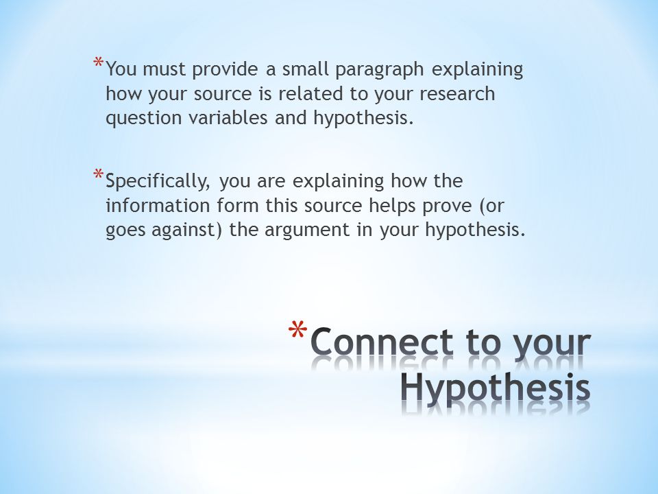 * You must provide a small paragraph explaining how your source is related to your research question variables and hypothesis.