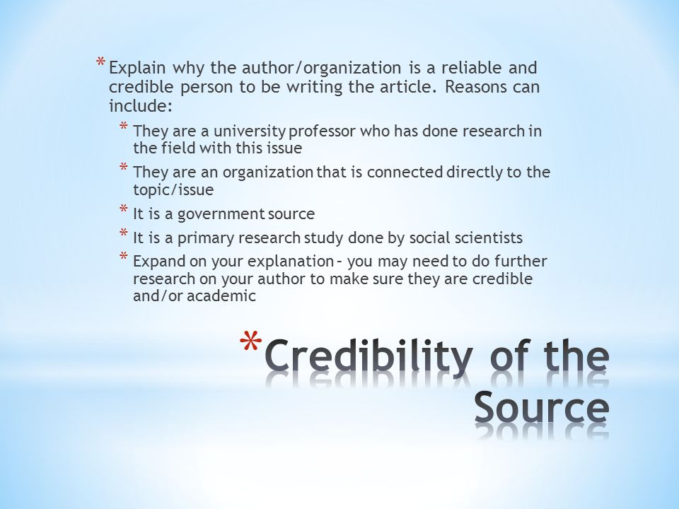 * Explain why the author/organization is a reliable and credible person to be writing the article.