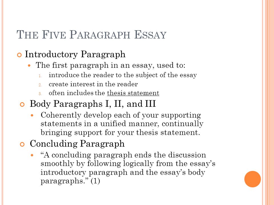 T HE F IVE P ARAGRAPH E SSAY Introductory Paragraph The first paragraph in an essay, used to: 1.