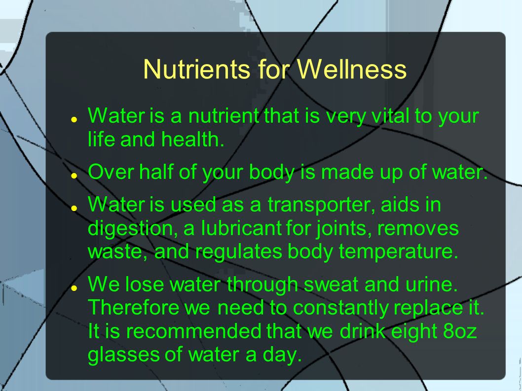 Water is a nutrient that is very vital to your life and health.