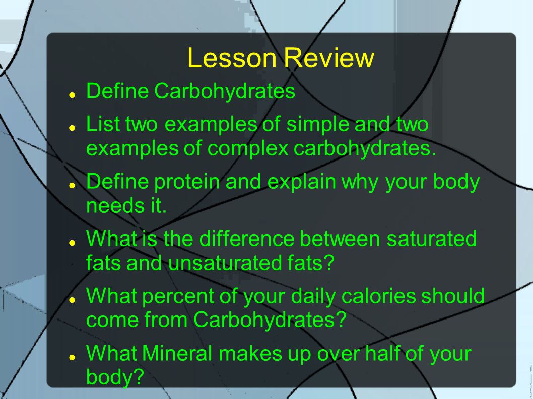 Lesson Review Define Carbohydrates List two examples of simple and two examples of complex carbohydrates.