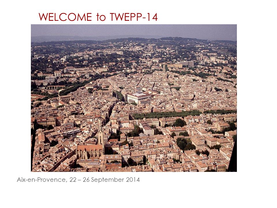 WELCOME to TWEPP-14 Aix-en-Provence, 22 – 26 September 2014
