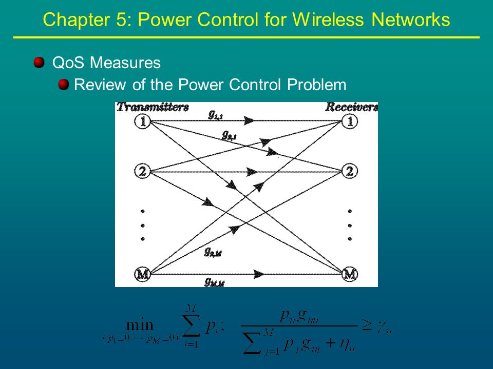 Chapter 5: Power Control for Wireless Networks QoS Measures Review of the Power Control Problem