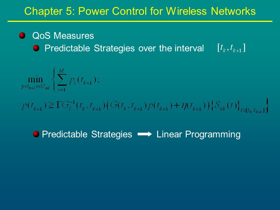 Chapter 5: Power Control for Wireless Networks QoS Measures Predictable Strategies over the interval Predictable Strategies Linear Programming