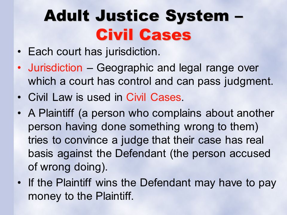Adult Justice System – Civil Cases Each court has jurisdiction.