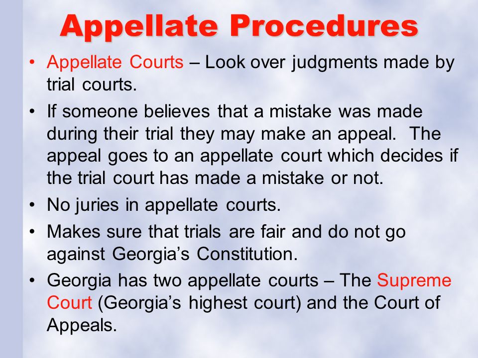 Appellate Procedures Appellate Courts – Look over judgments made by trial courts.