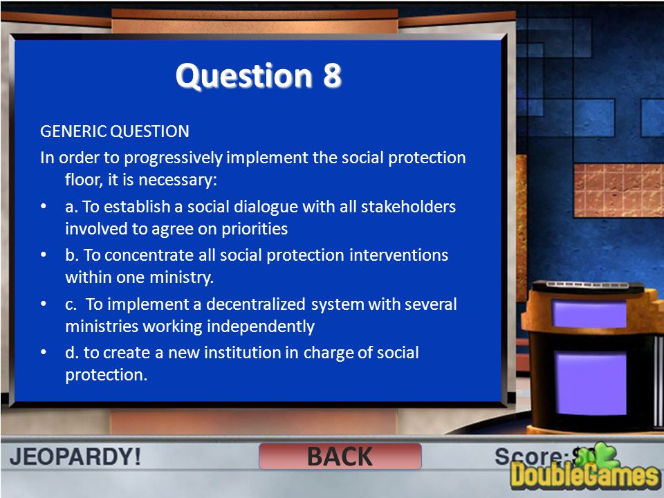 Question 8 GENERIC QUESTION In order to progressively implement the social protection floor, it is necessary: a.