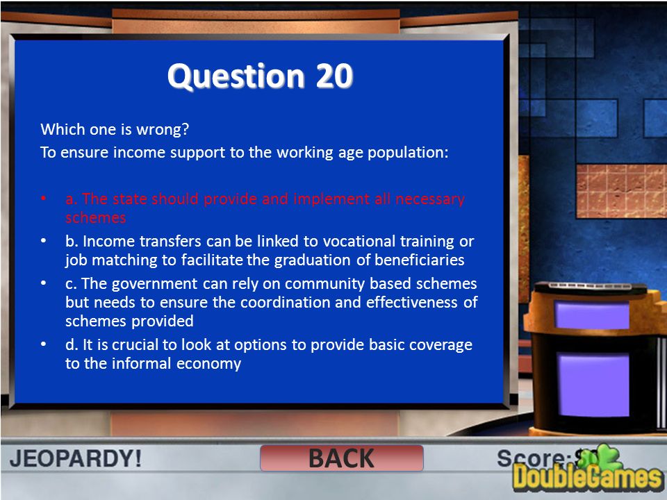Question 20 Which one is wrong. To ensure income support to the working age population: a.
