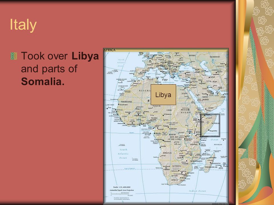 Italy Took over Libya and parts of Somalia. Libya