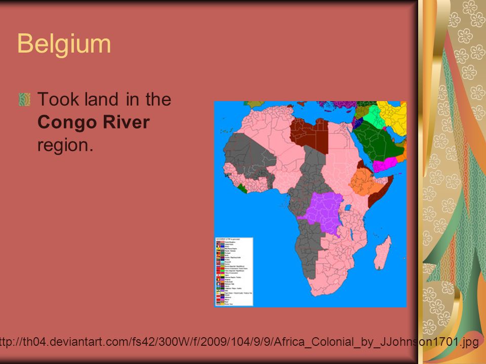 Belgium Took land in the Congo River region.