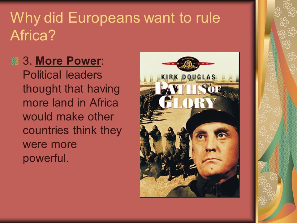 Why did Europeans want to rule Africa. 3.
