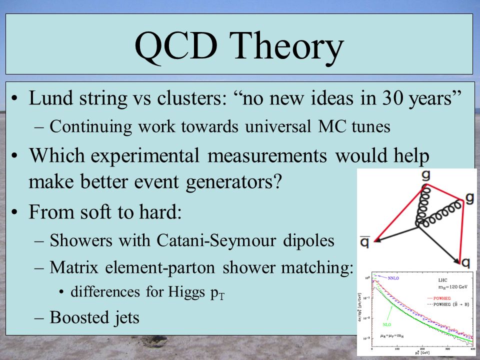 QCD Theory Lund string vs clusters: no new ideas in 30 years –Continuing work towards universal MC tunes Which experimental measurements would help make better event generators.