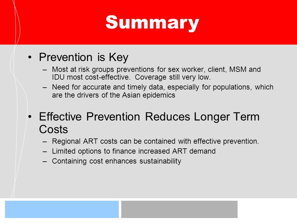 Summary Prevention is Key –Most at risk groups preventions for sex worker, client, MSM and IDU most cost-effective.