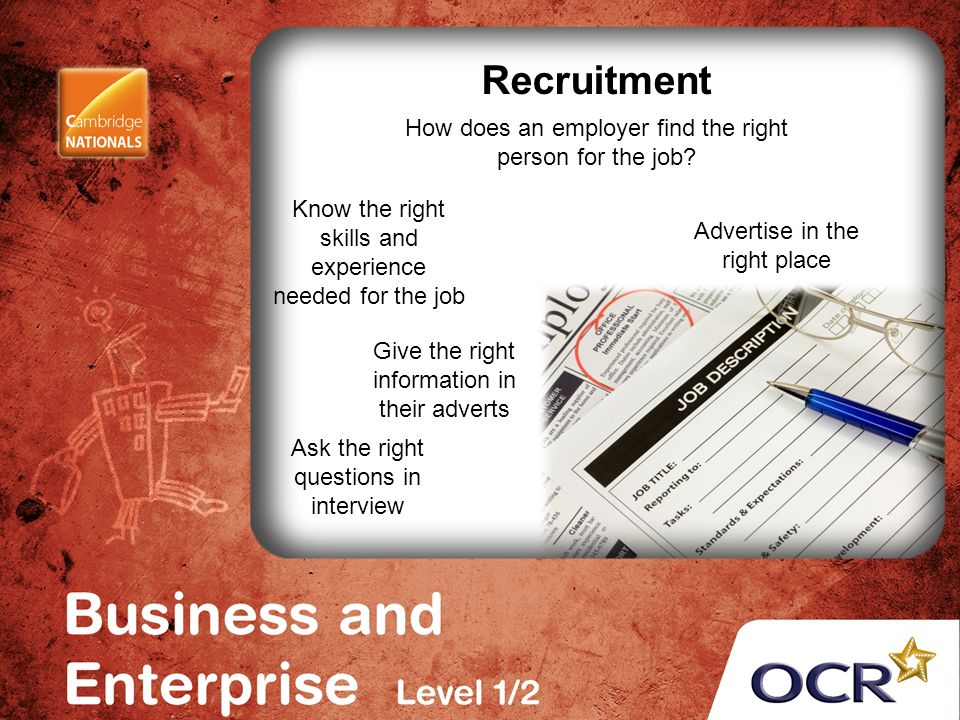 Recruitment How does an employer find the right person for the job.