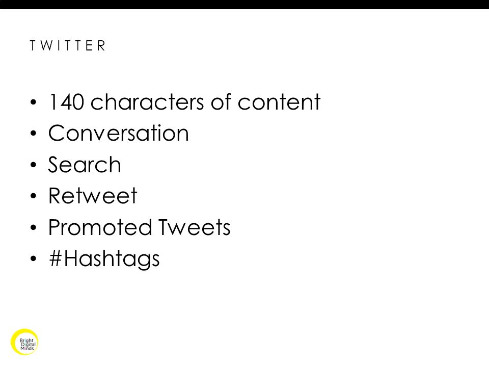 140 characters of content Conversation Search Retweet Promoted Tweets #Hashtags