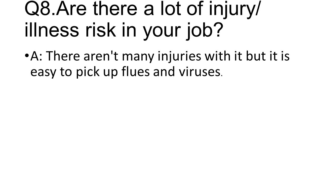 Q8.Are there a lot of injury/ illness risk in your job.