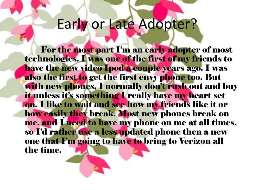 Early or Late Adopter. For the most part I’m an early adopter of most technologies.