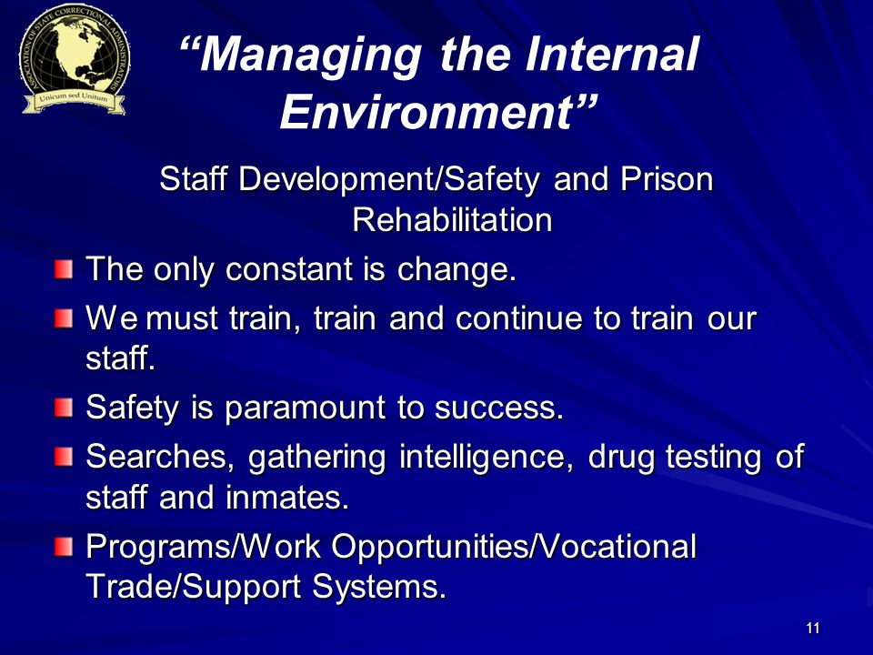 11 Managing the Internal Environment Staff Development/Safety and Prison Rehabilitation The only constant is change.