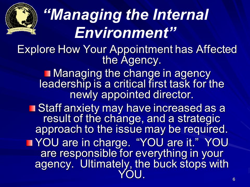 6 Managing the Internal Environment Explore How Your Appointment has Affected the Agency.