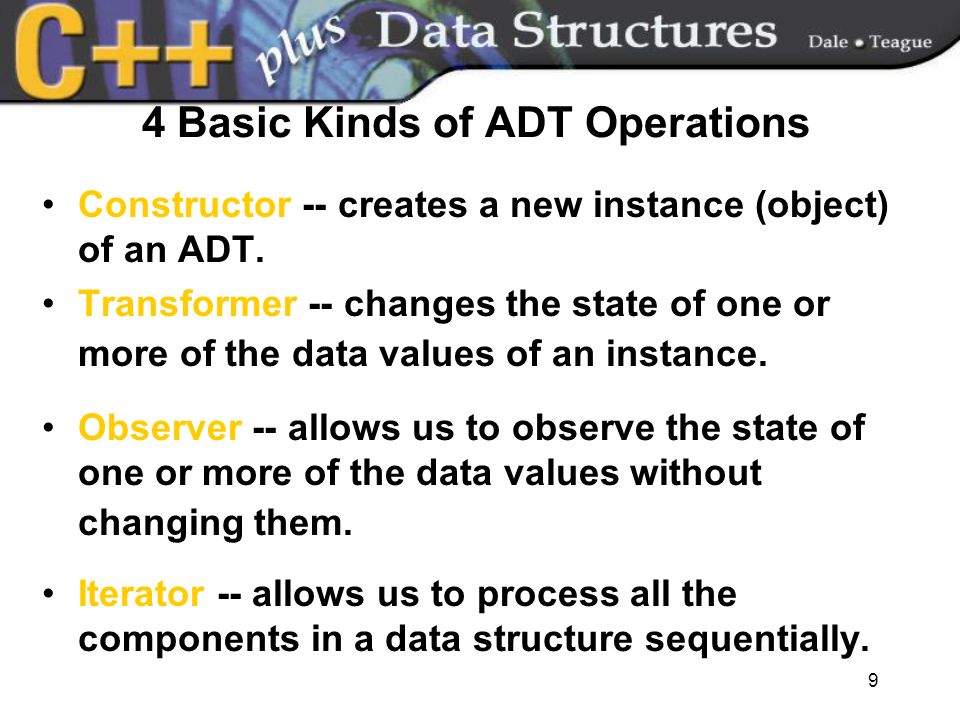 4 Basic Kinds of ADT Operations Constructor -- creates a new instance (object) of an ADT.
