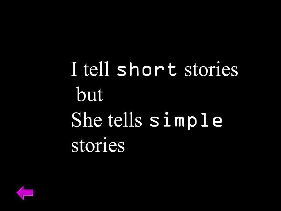 I tell short stories but She tells simple stories