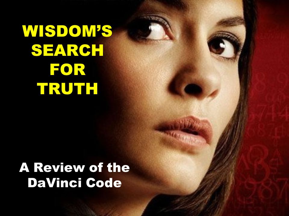 WISDOM’S SEARCH FOR TRUTH A Review of the DaVinci Code