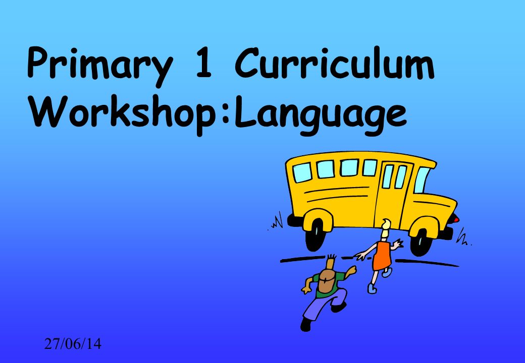 27/06/14 Primary 1 Curriculum Workshop:Language