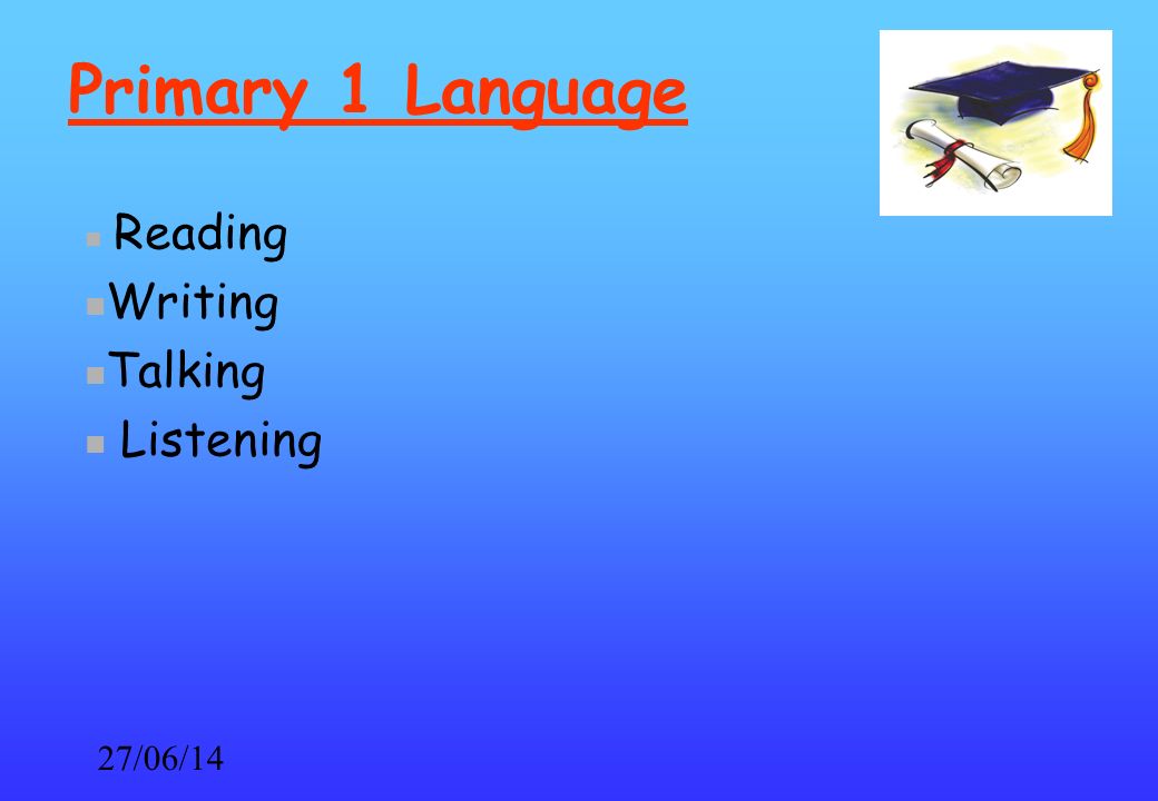 27/06/14 Primary 1 Language Reading Writing Talking Listening