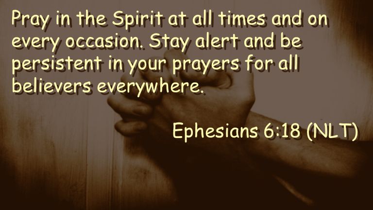 Pray in the Spirit at all times and on every occasion.
