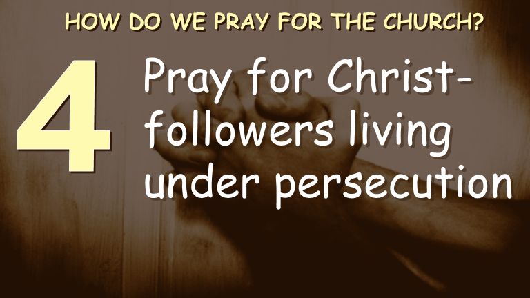 Pray for Christ- followers living under persecution HOW DO WE PRAY FOR THE CHURCH