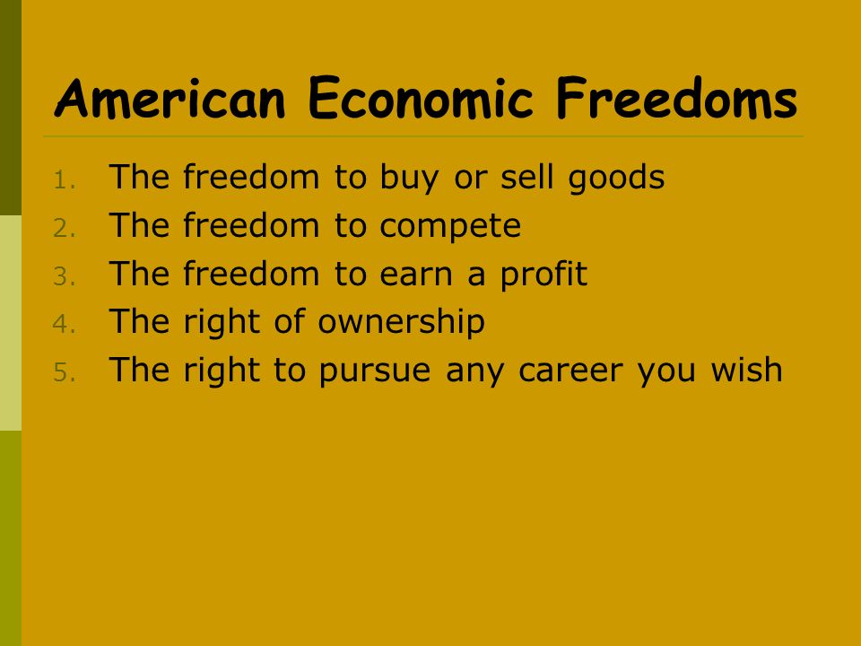 American Economic Freedoms 1. The freedom to buy or sell goods 2.