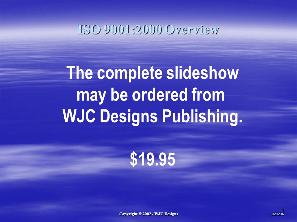 Copyright © WJC Designs 9 3/23/2002 The complete slideshow may be ordered from WJC Designs Publishing.
