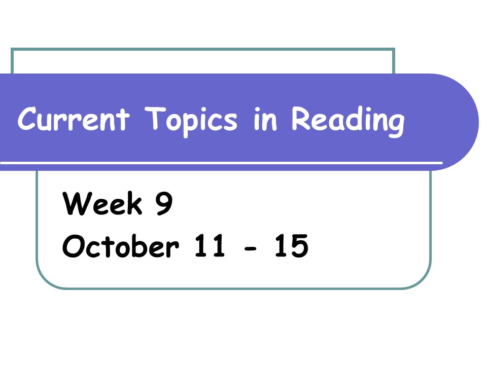 Current Topics in Reading Week 9 October