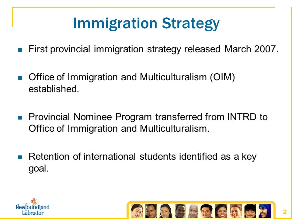 2 Immigration Strategy First provincial immigration strategy released March 2007.