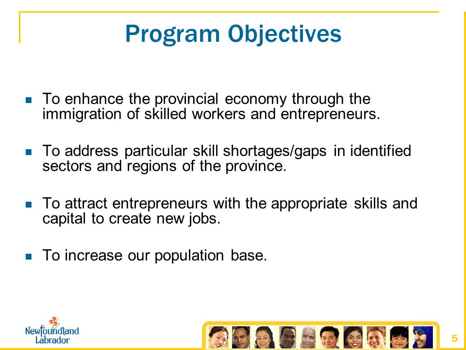 5 Program Objectives To enhance the provincial economy through the immigration of skilled workers and entrepreneurs.