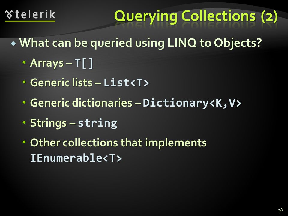  What can be queried using LINQ to Objects.