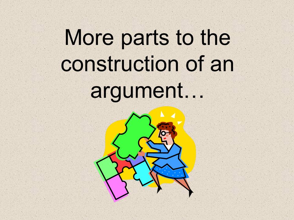 More parts to the construction of an argument…