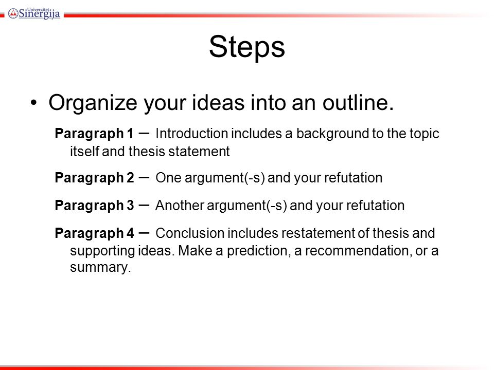 Steps Organize your ideas into an outline.