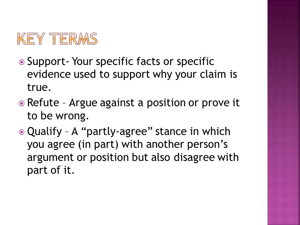  Support- Your specific facts or specific evidence used to support why your claim is true.