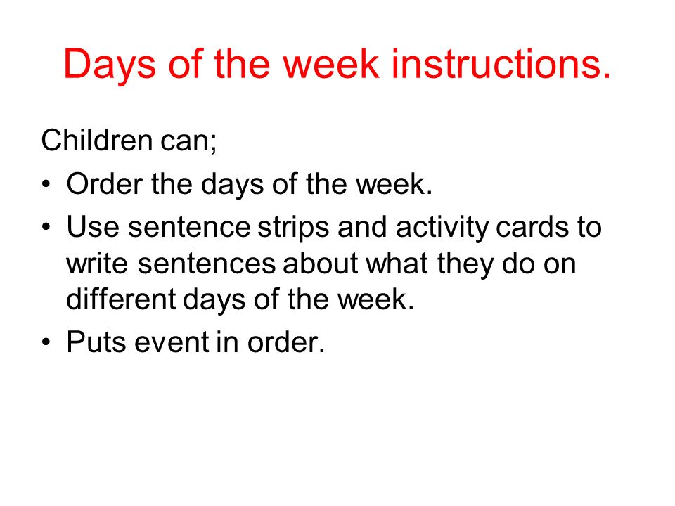 Days of the week instructions. Children can; Order the days of the week.