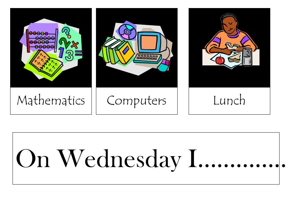 MathematicsColouring inLunchComputers On Wednesday I……………