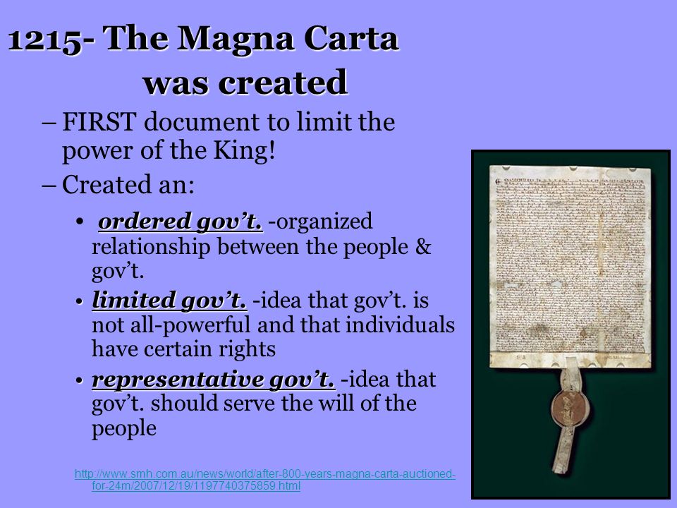 1215- The Magna Carta was created –FIRST document to limit the power of the King.